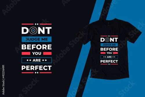 Dont judge me before you are perfect modern inspirational quotes t shirt design for fashion apparel printing. Suitable for totebags, stickers, mug, hat, and merchandise