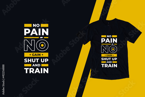 No pain no gain shut up and train modern inspirational quotes t shirt design for fashion apparel printing. Suitable for totebags, stickers, mug, hat, and merchandise