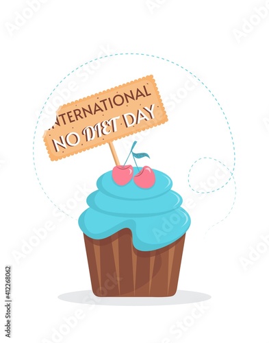 International No Diet Day. International Day  Holiday of Unhealthy Eating. Cupcake with an inscription. Vector illustration on white isolated background.