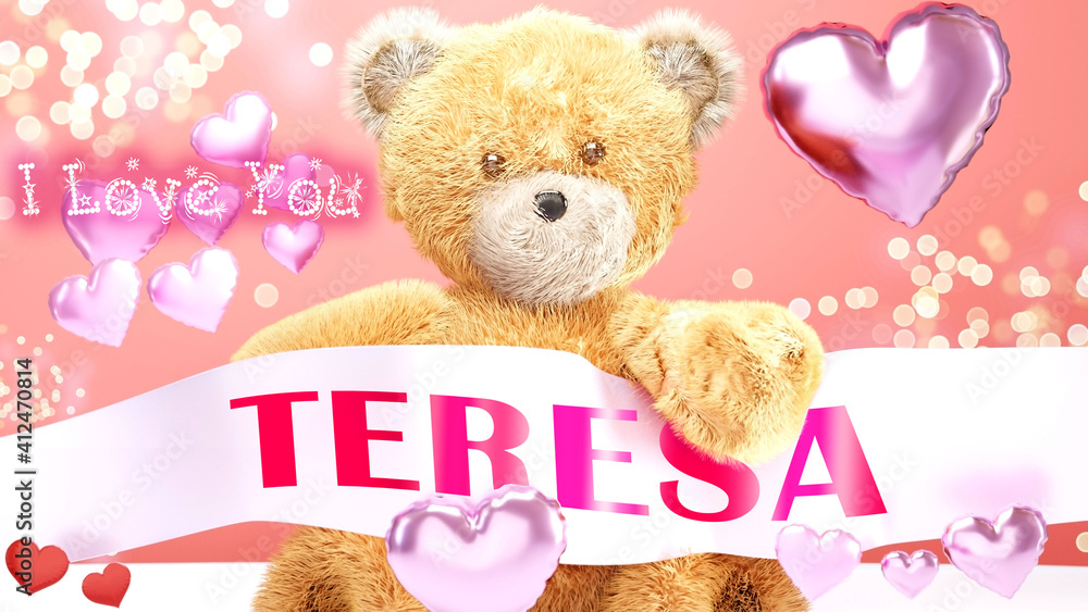 Obraz premium I love you Teresa - cute and sweet teddy bear on a wedding, Valentine's or just to say I love you pink celebration card, joyful, happy party style with glitter and red and pink hearts, 3d illustration