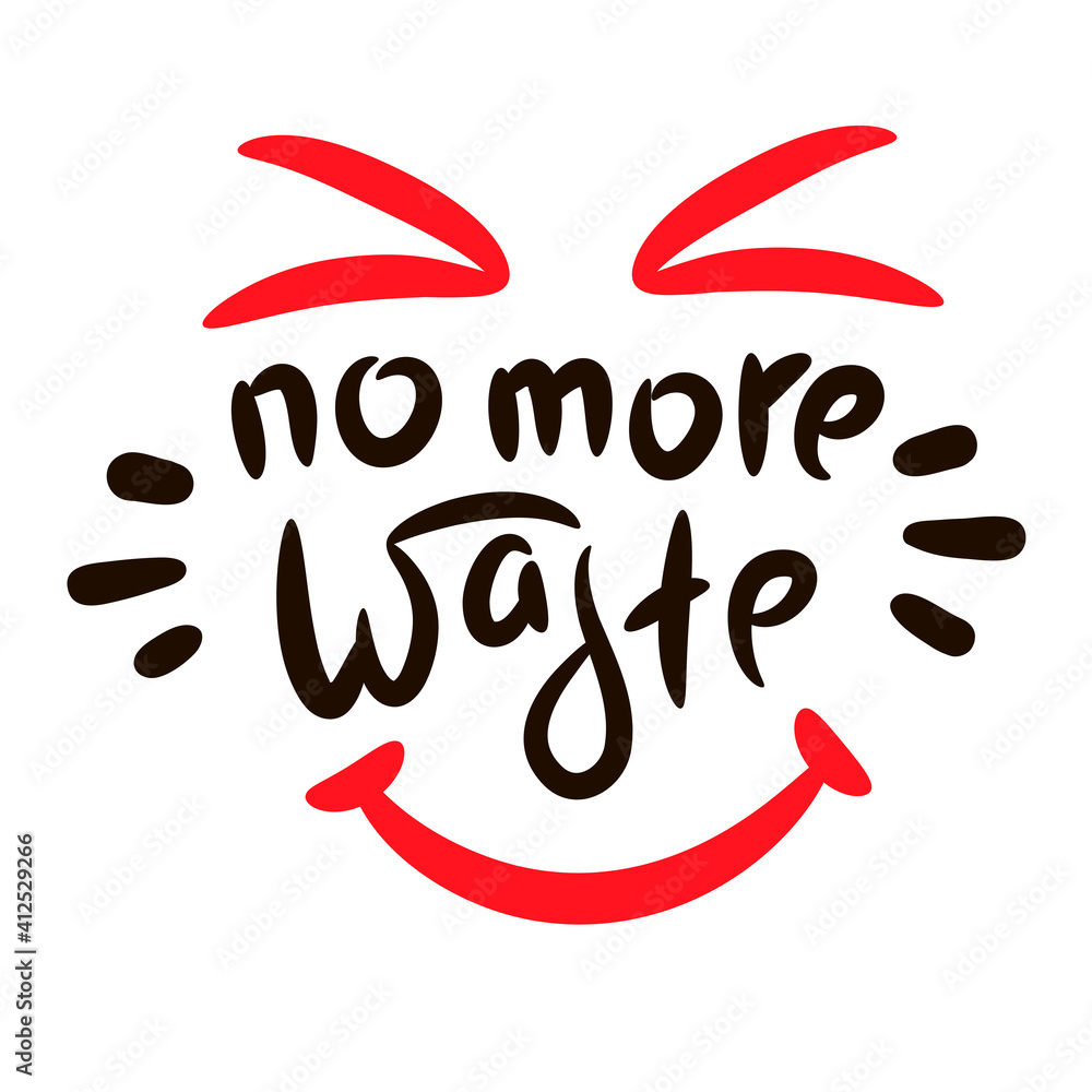 No more waste - inspire motivational quote. Hand drawn beautiful lettering. Print for inspirational ecological poster, eco t-shirt, natural bag, cups, card, flyer, environmental sticker, badge.