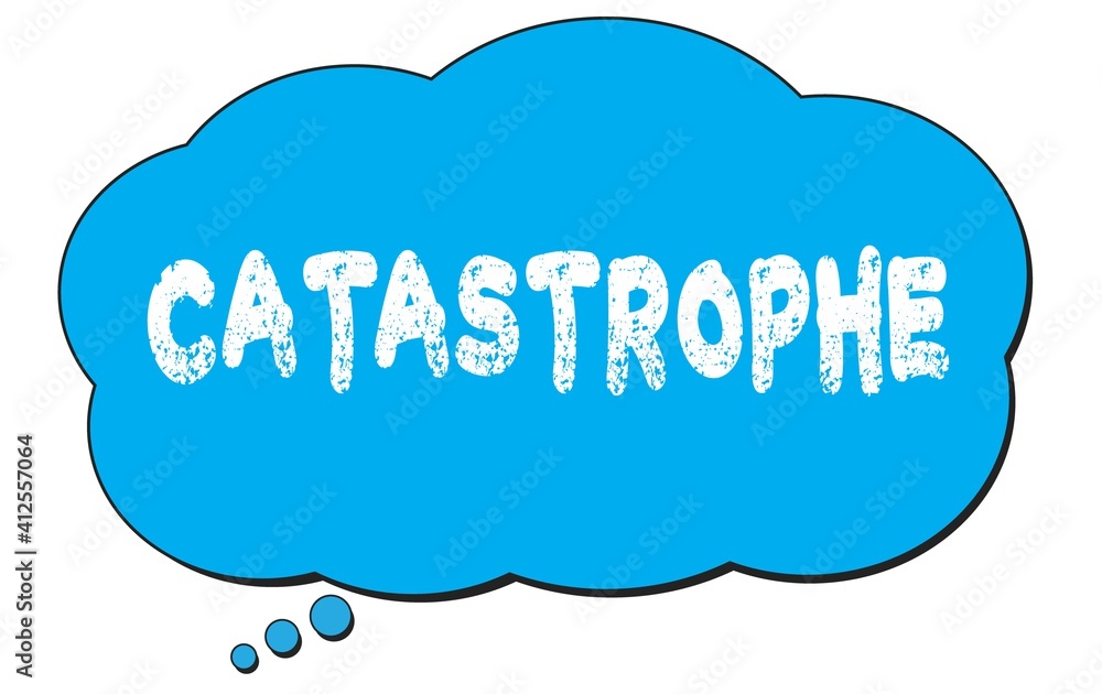 CATASTROPHE text written on a blue thought bubble. CATASTROPHE text written on a blue thought bubble.