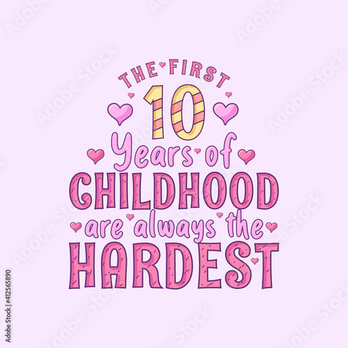 10th birthday celebration, The first 10 years of Childhood are always the Hardest