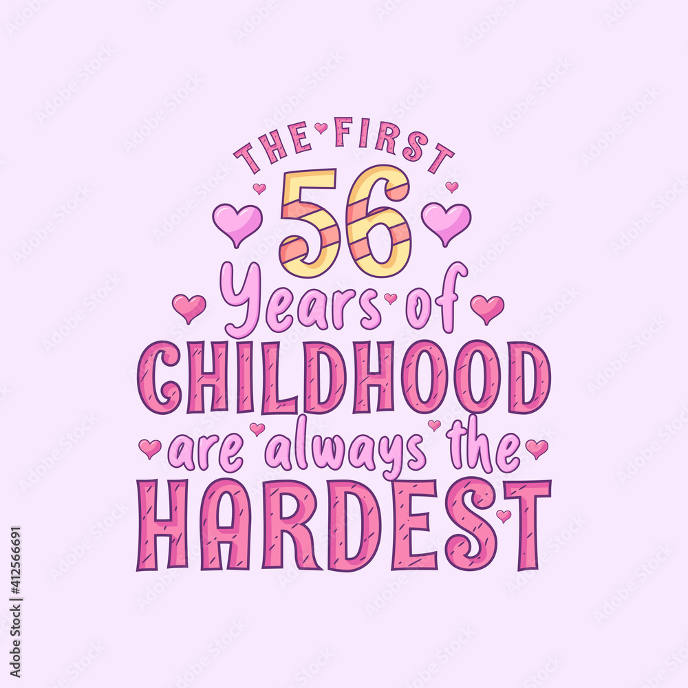 56th birthday celebration, The first 56 years of Childhood are always the Hardest 56th birthday celebration, The first 56 years of Childhood are always the Hardest