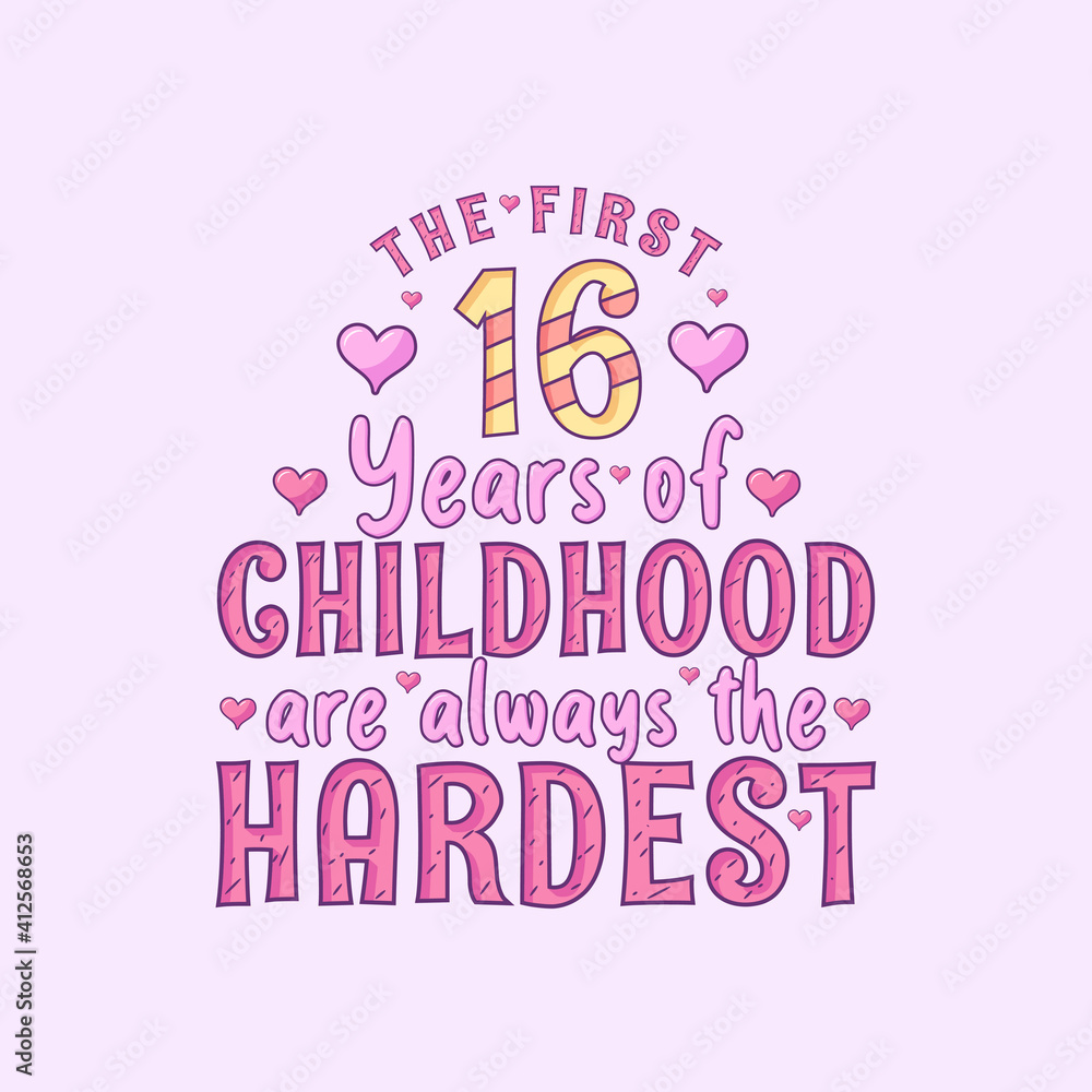 16th birthday celebration, The first 16 years of Childhood are always the Hardest 16th birthday celebration, The first 16 years of Childhood are always the Hardest