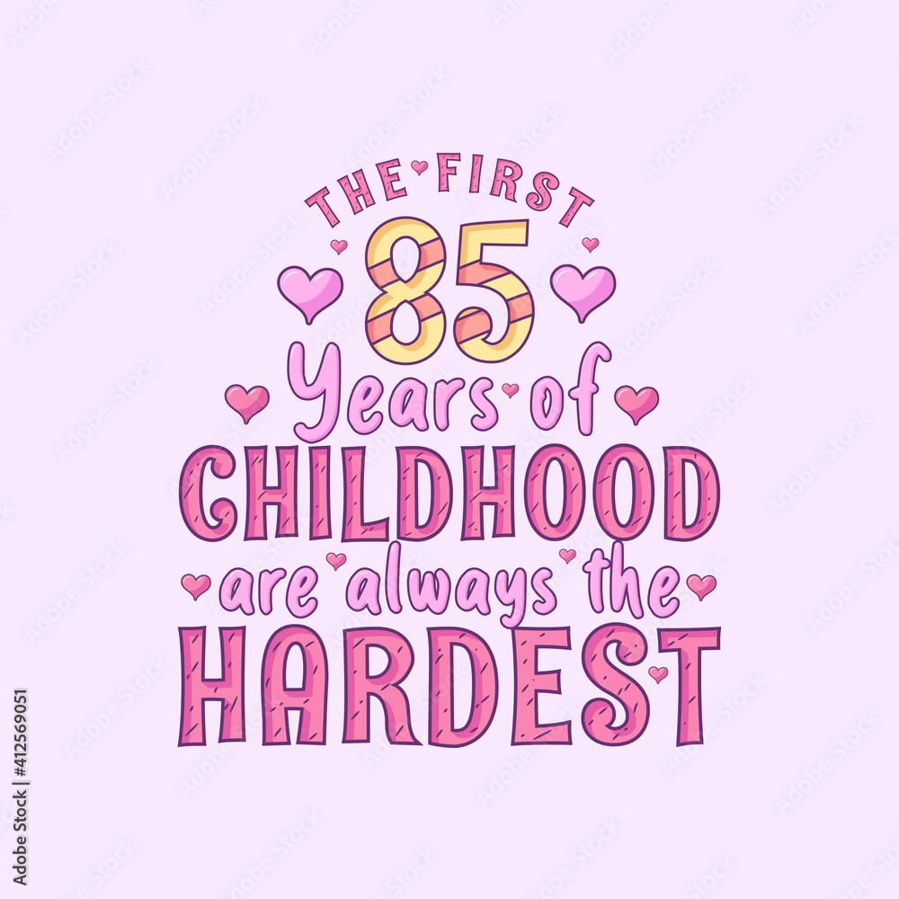 85th birthday celebration, The first 85 years of Childhood are always the Hardest 85th birthday celebration, The first 85 years of Childhood are always the Hardest