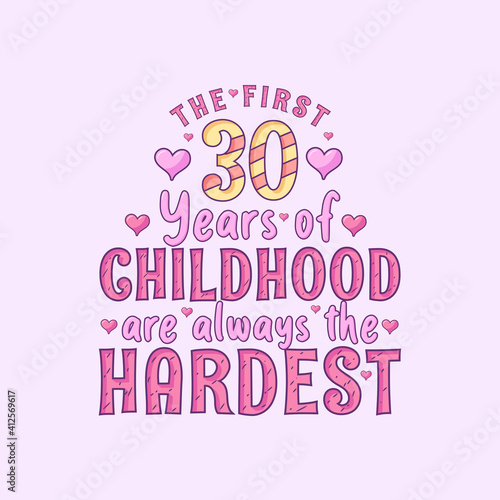 30th birthday celebration, The first 30 years of Childhood are always the Hardest