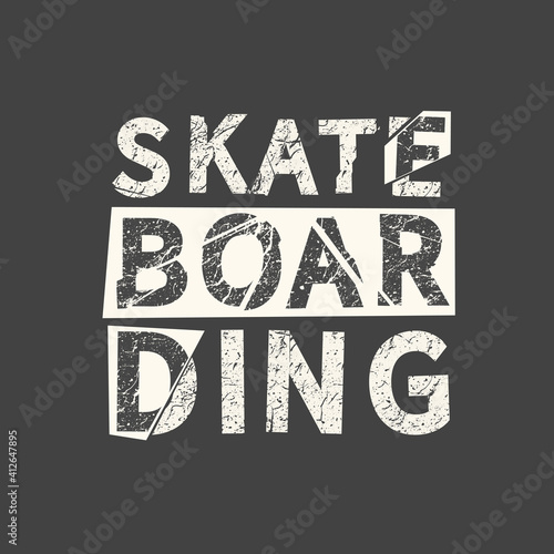 Skateboarding. Grunge vintage phrase. Typography, t-shirt graphics, print, poster, banner, slogan, flyer, postcard.