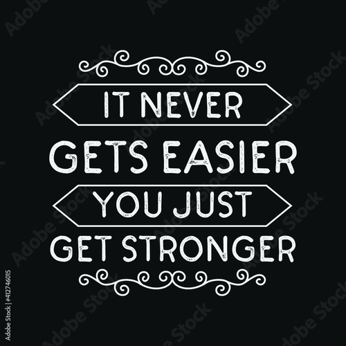 Inspirational Motivational Quotes It never gets easier, you just get stronger
 