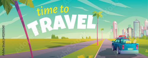 Time to travel cartoon banner with truck rear view moving by road with palm trees and grass on roadside to modern megapolis with skyscraper buildings, traveling, vacation, Cartoon vector illustration