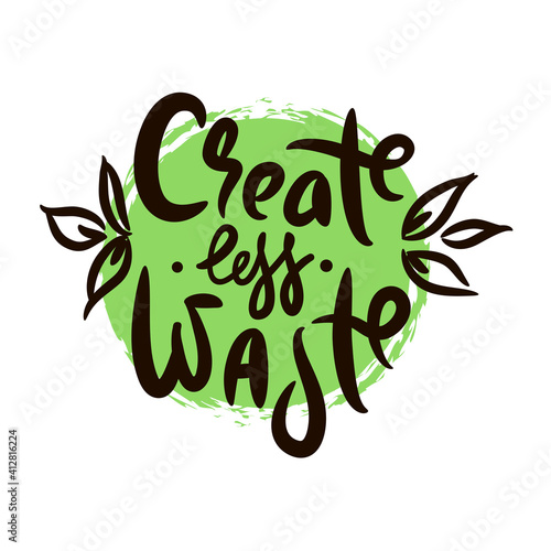 Create less waste - inspire motivational quote. Hand drawn beautiful lettering. Print for inspirational ecological poster, eco t-shirt, natural bag, cups, card, flyer, environmental sticker, badge.