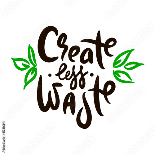 Create less waste - inspire motivational quote. Hand drawn beautiful lettering. Print for inspirational ecological poster, eco t-shirt, natural bag, cups, card, flyer, environmental sticker, badge.