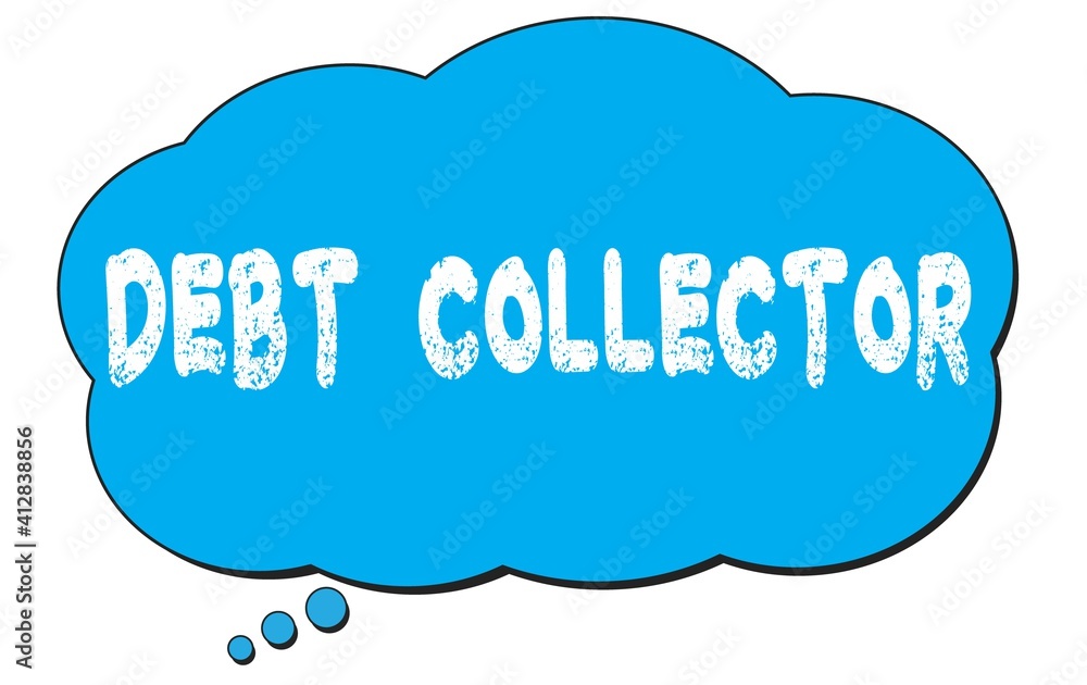 DEBT COLLECTOR text written on a blue thought bubble. DEBT COLLECTOR text written on a blue thought bubble.