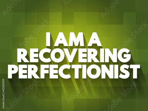 I Am A Recovering Perfectionist text quote, concept background