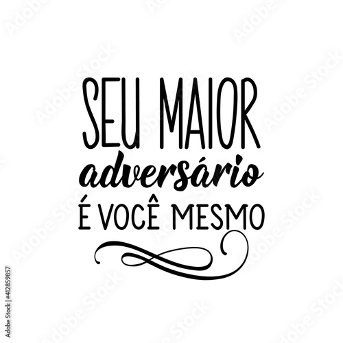 Your biggest opponent is yourself in Portuguese. Lettering. Ink illustration. Modern brush calligraphy.