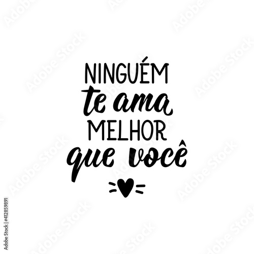 Nobody loves you better than you in Portuguese. Lettering. Ink illustration. Modern brush calligraphy.
