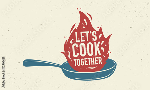 Let's Cook Together poster. Frying Pan with fire flame and vintage texture. Retro poster for Culinary School, Cooking Classes and Cooking Courses. Vector illustration