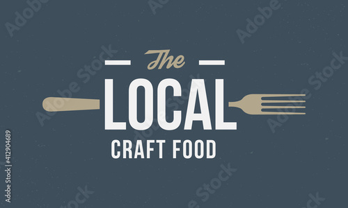 The Local Craft Food logo. Local food vintage logo for restaurant, cooking and food business, cafe. Vintage abstract poster with fork. Vector illustration.