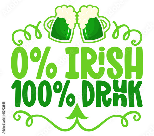0% irish 100% drunk - funny St Patrick's Day lettering design for posters, flyers, t-shirts, cards, invitations, stickers, banners, gifts. Leprechaun shenanigans lucky charm quote.