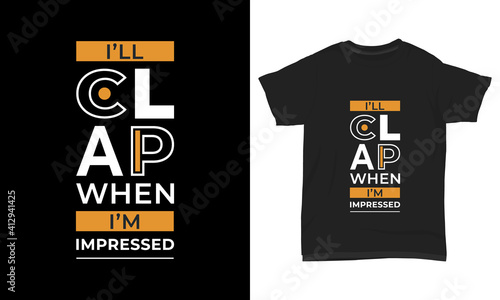 T-shirt design- I'll clap when i'm impressed