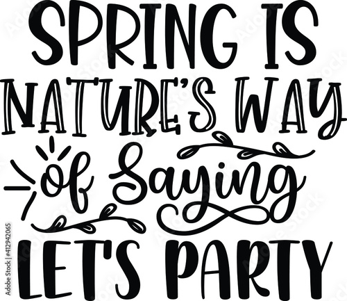 Spring is Nature s Way of Saying Let s Party