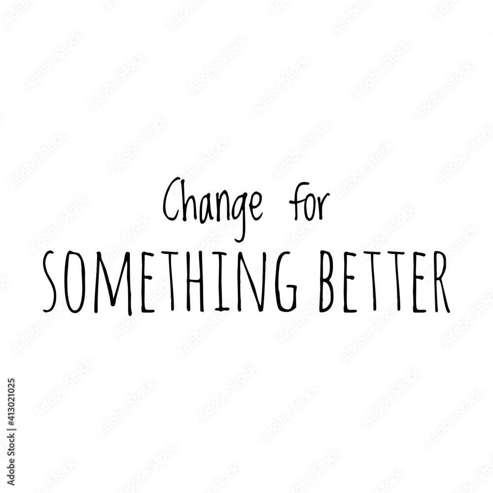 ''Change for better'' Lettering ''Change for better'' Lettering