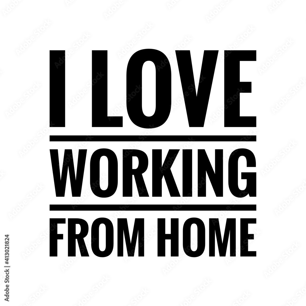 ''I love working from home'' Lettering