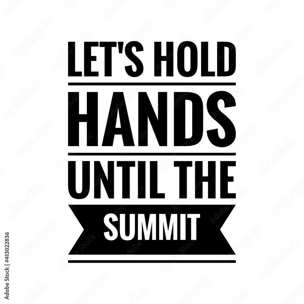 Obraz premium ''Let's hold hands until the summit'' Lettering