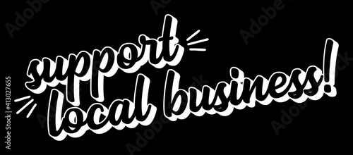 Hand sketched SUPPORT LOCAL BUSINESS quote. Lettering for banner, header, advertisement, announcement..