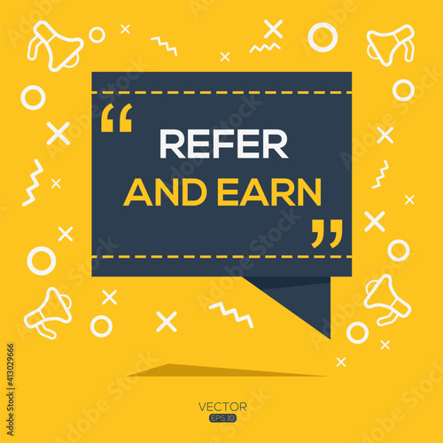 Creative (refer and earn) text written in speech bubble ,Vector illustration.
