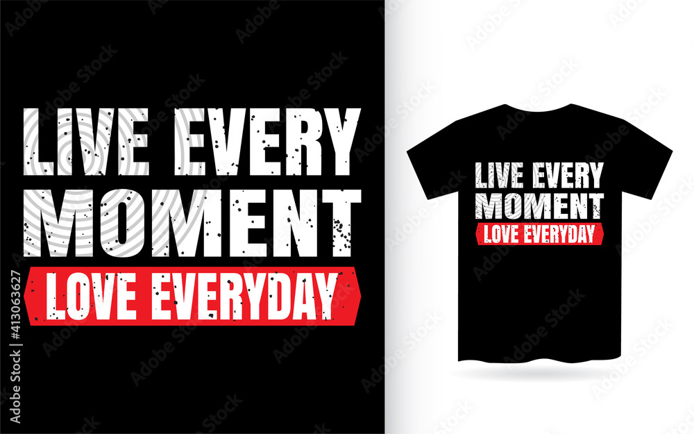 Live every moment love everyday typography t shirt Live every moment love everyday typography t shirt
