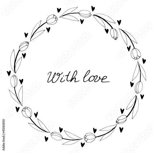 With love - lettering. Vector round frame, wreath from outline tulips and hearts. Hand drawn doodle isolated. Background, border for greeting card, invitation, wedding, birthday, Valentine's Day