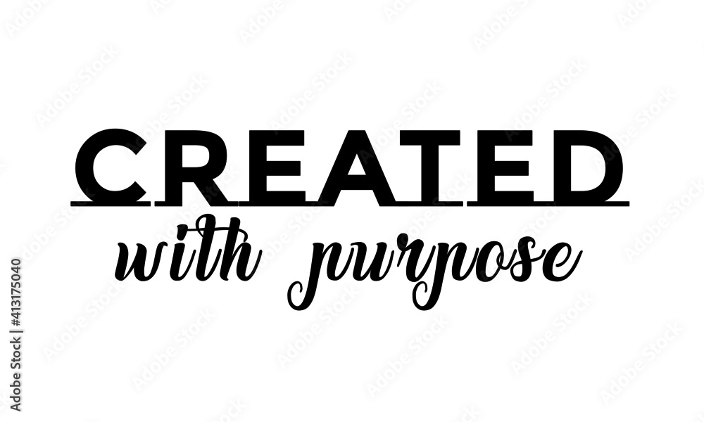 Created with purpose, Christian Saying, Typography for print or use as poster, card, flyer or T Shirt Created with purpose, Christian Saying, Typography for print or use as poster, card, flyer or T Shirt