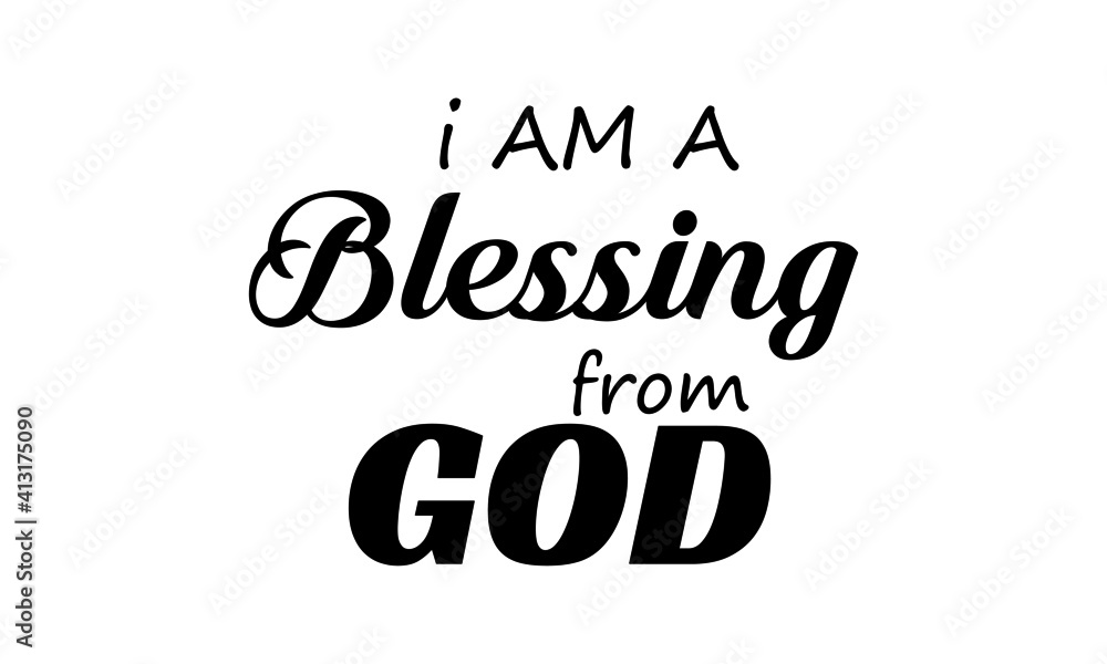 I am a blessing from God, Christian Saying, Typography for print or use as poster, card, flyer or T Shirt I am a blessing from God, Christian Saying, Typography for print or use as poster, card, flyer or T Shirt
