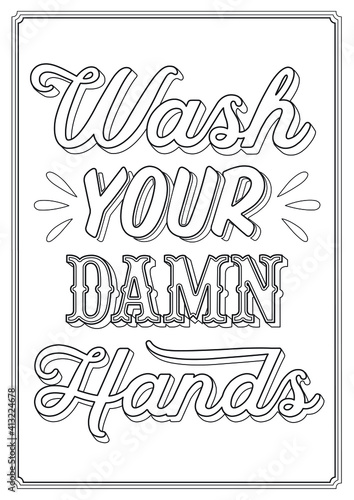 Hand washing motivational coloring page for adults and teenagers. Wash your damn hands phrase. Vintage hand drawn vector printable lettering 