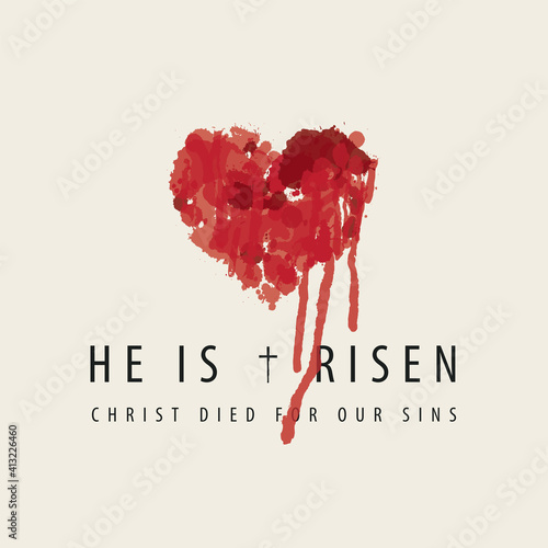 Religious banner or greeting card on the Easter theme with words He is risen, Christ died for our sins. Creative vector illustration of abstract red heart with bloody stains and drips