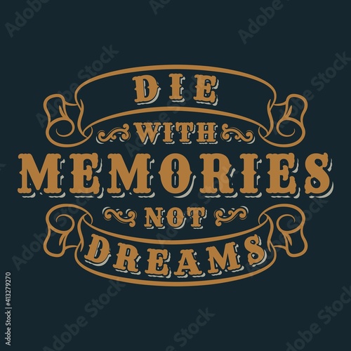 This Die With Memories Not Dreams Quote design is perfect for print and merchandising. You can print this design on a T-Shirt, Hoodie, Poster and more merchandising according to your needs.