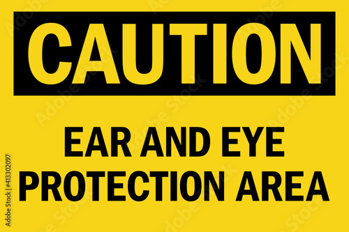 Caution ear and eye protection area sign. Black on yellow background. Safety signs and symbols.