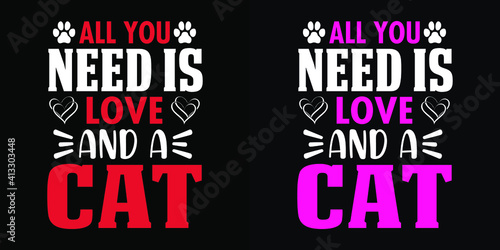Animal Quote and saying - All you need is love and a cat - t-shirt.Vector design, poster for pet lover. t shirt for Cat lover.