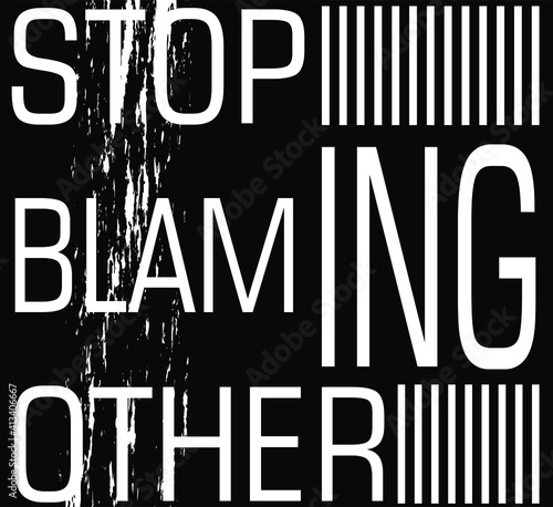 stop blaming other typography t-shirt design,text on grunge background.