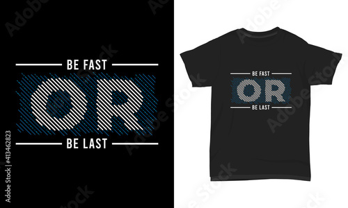 T-shirt design - Be fast or be last