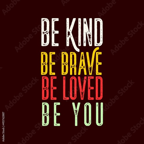 Motivation Quotes Typography be Kind be brave be loved be you