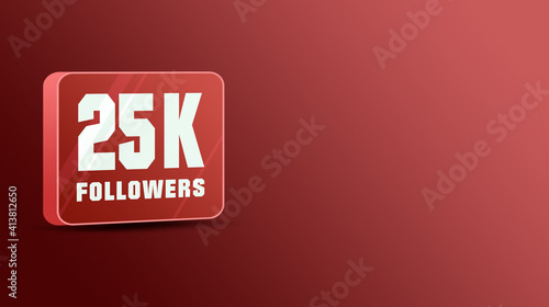 Icon 25k followers in social networks, glass icon 3d. Social media notifications subscribers. Red background