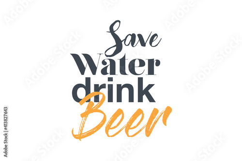 Modern, creative, experimental graphic design of a funny saying " Save water drink beer". Urban, bold, vibrant and playful typography in yellow and grey colors.