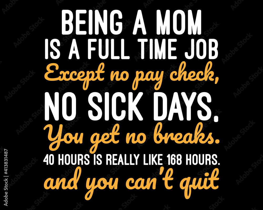 Being a Mom is a Full-Time Job / Beautiful Text Design Poster Vector Illustration Art 