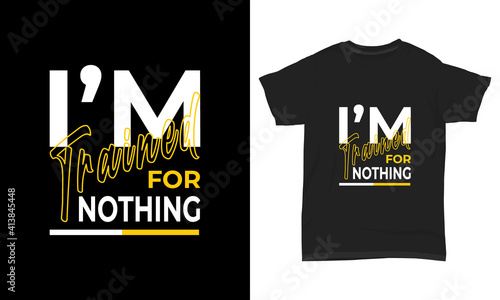 Typography t-shirt design - I'm trained for nothing