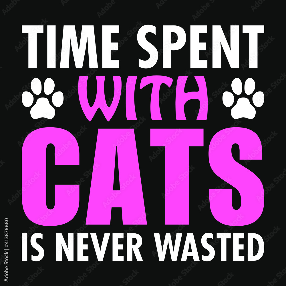 Obraz premium Animal Quote and saying - Time spent with cats is never wasted - t-shirt.Vector design, poster for pet lover. t shirt for Cat lover.