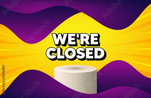 We're closed. Abstract background with podium platform. Business closure sign. Store bankruptcy symbol. Dotted offer podium banner. Dotwork platform background. Closed text. Vector