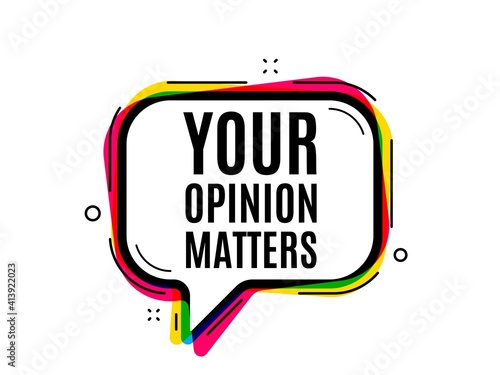 Your opinion matters symbol. Speech bubble vector banner. Survey or feedback sign. Client comment. Thought or dialogue speech balloon shape. Opinion matters chat think bubble. Vector