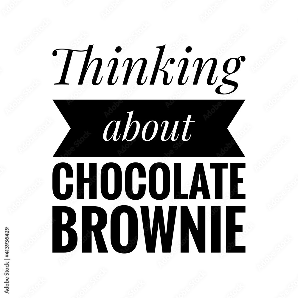 Obraz premium ''Thinking about chocolate brownie'' Lettering